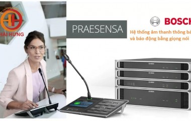 Giới thiệu hệ thống âm thanh thông báo Bosch PRAESENSA